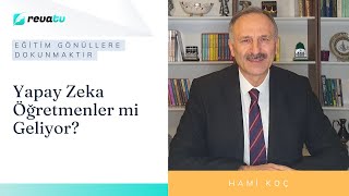 Yapay Zeka Öğretmenler mi Geliyor  Eğitim Gönüllere Dokunmaktır  Hami Koç [upl. by Alludba222]