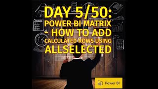 Day 550 Power BI Matrix  How to Add Calculated Rows Using ALLSELECTED [upl. by Yehudit265]