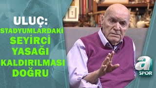 Hıncal Uluç Stadyumlardaki Seyirci Yasağı Kaldırılması Doğru A Spor  Hıncal Uluc İle Başbaşa [upl. by Inneg797]