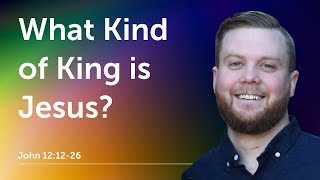 What Kind of King is Jesus [upl. by Naesed]