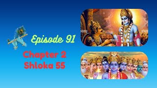 Episode 91  Chapter 2 Shloka 55 [upl. by Arait]