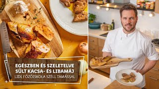 Kacsa amp Liba 1 🍗 Egészben és szeletelve sült kacsa és libamáj 🍗  Lidl Főzőiskola Széll Tamással [upl. by Inat]