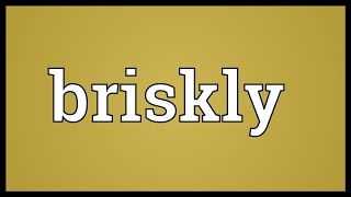 Briskly Meaning [upl. by Yraunaj24]