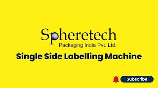 Single Side Labelling Machine  Automatic labelling machine  Spheretech Packaging [upl. by Thessa]