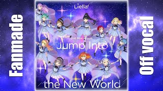 Liella  Jump Into the New World FAN MADE OFF VOCAL [upl. by Hpsoj]