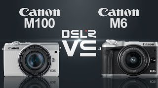 Canon EOS M100 vs Canon EOS M6 [upl. by Ardnohs]