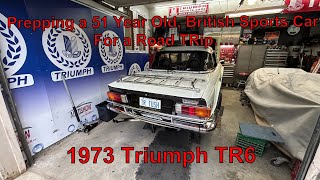 Prepping a 51 Year Old British Sports Car for a Road TRip1973 Triumph TR6 [upl. by Gerald]