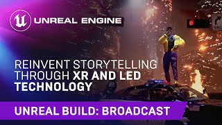 Reinvent Storytelling Through XR and LED Technology  Unreal Engine [upl. by Martyn657]