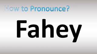 How to Pronounce Fahey [upl. by Gayl262]