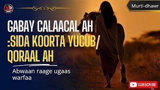 GABAY CALAACAL AH  SIDA KOORTA YUCUB  QORAAL AH  ABWAAN RAAGE UGAAS [upl. by Chapnick824]