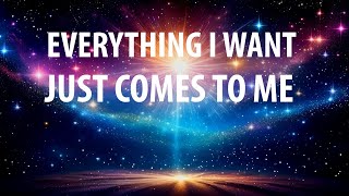 EVERYTHING I WANT JUST COMES TO ME  Affirmations for Manifesting Motivation Self Confidence [upl. by Aiynot]