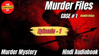 Hairatangez Hatya  Murder Files  Case 1  Episode 1  Murder Mystery  Hindi Audiobook [upl. by Nodmac]