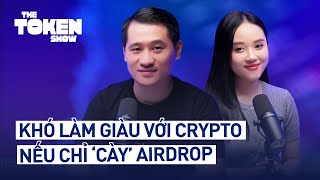 Khó làm giàu với crypto nếu chỉ quotcàyquot airdrop  The Token Show EP05 [upl. by Aerahs]