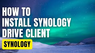 How To Install Synology Drive Client in Windows [upl. by Eelyme]