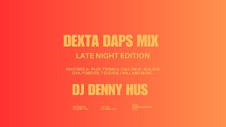 DEXTA DAPS LATE NIGHT MIX by DJ DENNY HUS [upl. by Fischer]