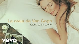 La Oreja de Van Gogh  Historia de un Sueño Audio [upl. by Sheehan]