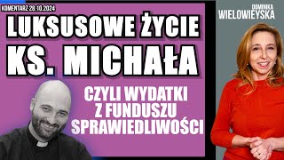 Luksusowe życie ks Michała  wydatki z Funduszu Sprawiedliwości  Dominika Wielowieyska 28102024 [upl. by Doherty921]