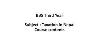 BBS Third Year Taxation in Nepal Course contentBBS Third Year Taxation in Nepal syllabus [upl. by Croteau557]