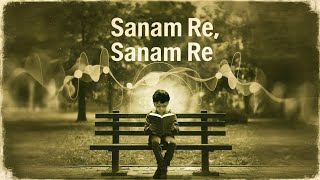 sanam re sanam re lyrics status  Hindi song sad status  hindi song sad version  sanam re lofi [upl. by Erait]