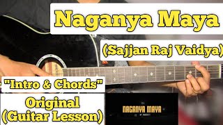 Naganya Maya  Sajjan Raj Vaidya  Guitar Lesson  Intro amp Chords  Capo 2 [upl. by Christi]