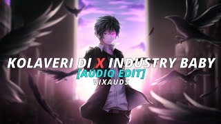 Kolaveri Di X Industry Baby  Dhanush X Lil Nas X Audio edit • Vixauds [upl. by Aicad291]