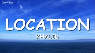 Khalid  Location Lyrics [upl. by Alleinad421]