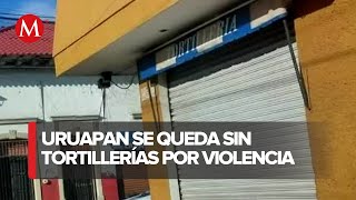 Tortillerías en Uruapan cerraron por amenazas del crimen organizado [upl. by Andromada719]