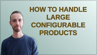 Magento How to handle large configurable products [upl. by Notgnirrab]