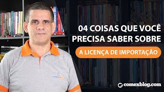 04 coisas importantes sobre a Licença de Importação  comexblogcom [upl. by Attenyt627]