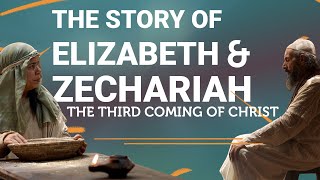 The Story of Elizabeth amp Zechariah  The Third Coming of Christ [upl. by Reifinnej]