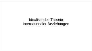 Idealistische Theorie internationaler Beziehungen [upl. by Assennej181]