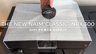 NAIM quotClassicquot NPX 300 HIFI Power Supply  UPGRADE  UnboxingOverview [upl. by Naol]