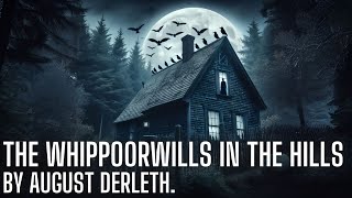 The Whippoorwills in the Hills by August Derleth  H P Lovecraft  Cthulhu mythos [upl. by Shantee]