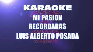 MI PASIÓN RECORDARÁS LUIS ALBERTO POSADA KARAOKE [upl. by Vaios]