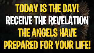 TODAY IS THE DAY RECEIVE THE REVELATION THE ANGELS HAVE PREPARED FOR YOUR LIFE [upl. by Daza349]