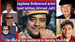 Jagdeep Bollywood actor Syed Ishtiaq Ahmad Jafri [upl. by Anaujik]