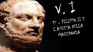 17  FILIPPO II E LASCESA DELLA MACEDONIA  VOLUME I  STORIA GRECA [upl. by Beata]