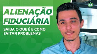 Alienação Fiduciária saiba o que é e evite problemas na hora da transferência [upl. by Whittemore]