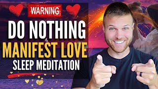 Do Nothing amp Manifest LOVE While You Sleep Meditation Manifest a Specific Person Meditation [upl. by Faro]