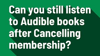 Can you still listen to Audible books after Cancelling membership [upl. by Odelet]