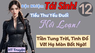 Tập 12 Đặc Nhiệm Tái Sinh Tiểu Thư Yếu Đuối Nổi Loạn  Tiền Tung Trời Tình Đổ Vỡ Hạ Màn Bất Ngờ [upl. by Ermentrude741]