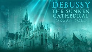 DEBUSSY  LA CATHÉDRALE ENGLOUTIE SUNKEN CATHEDRAL  ORGAN SOLO  JONATHAN SCOTT [upl. by Koffman972]