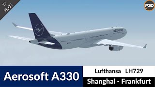 P3D v45 Aerosoft A330 Lufthansa  Shanghai to Frankfurt  Full flight [upl. by Erlandson783]