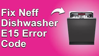 How To Fix Neff Dishwasher E15 Error Code  Meaning Causes amp Solutions Smooth Fix [upl. by Neyuq]