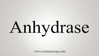 How To Say Anhydrase [upl. by Anidam]