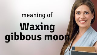 Understanding the Waxing Gibbous Moon A Guide [upl. by Yrffoeg544]