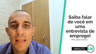 Saiba falar de você em uma entrevista de emprego  Minuto LN [upl. by Enair81]