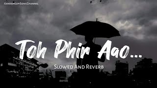 Toh Phir Aao Slowed And Reverb Lofi Song  Mustafa Zahid  Sad Song  Emraan Hashmi  RLSC [upl. by Rebmyk26]