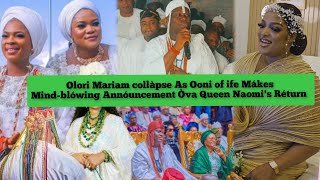 Olori Mariam collàpse As Ooni of ife Mákes Mindblówing Annóuncement Òva Queen Naomis Réturn [upl. by Mcnamee334]