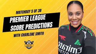 MATCHDAY 5 OF 38 PREMIER LEAGUE SCORE PREDICTIONS WITH CHARLENE SMITH [upl. by Gawlas826]